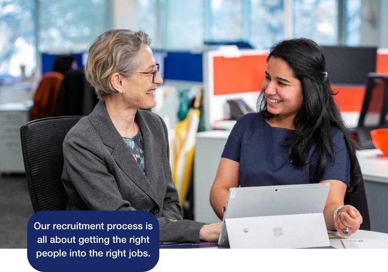 Our recruitment process is all about getting the right people into the right jobs